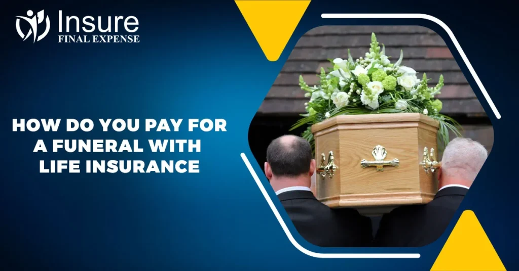 how do you pay for a funeral with life insurance