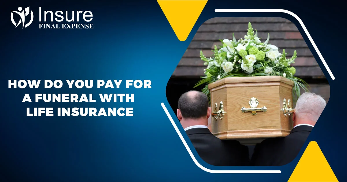 how do you pay for a funeral with life insurance