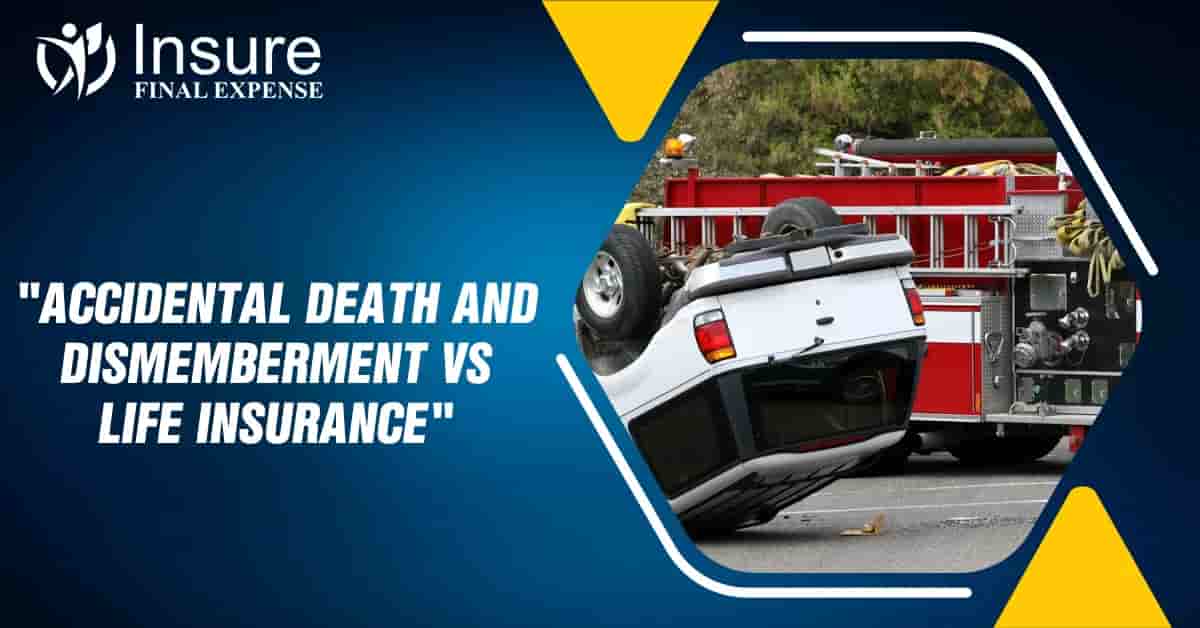 Accidental death and dismemberment vs life insurance