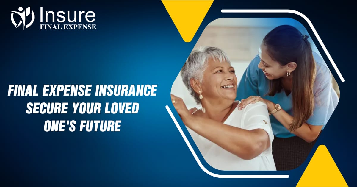 Final Expense Insurance: Secure Your Loved One’s Future