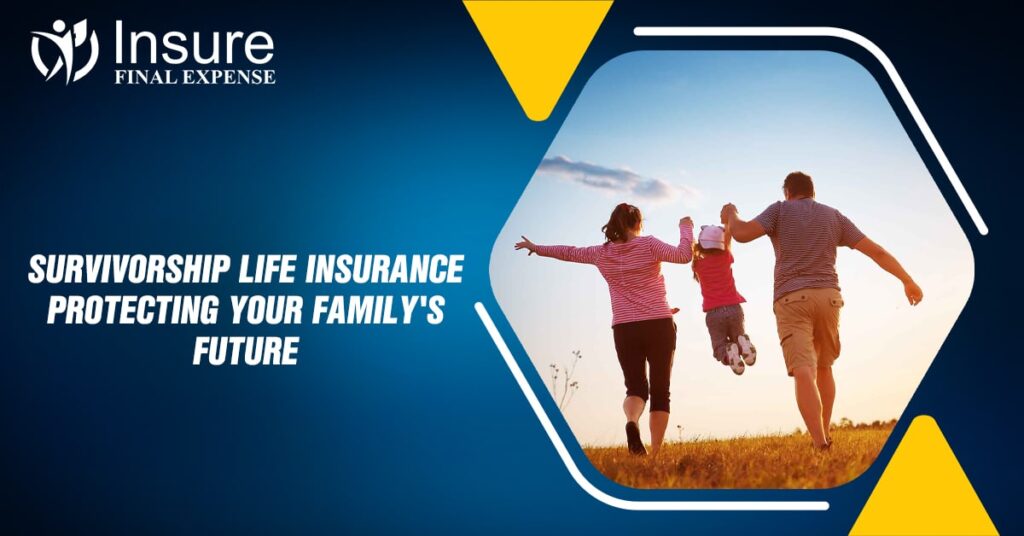 Survivorship Life Insurance: Protecting Your Family's Future