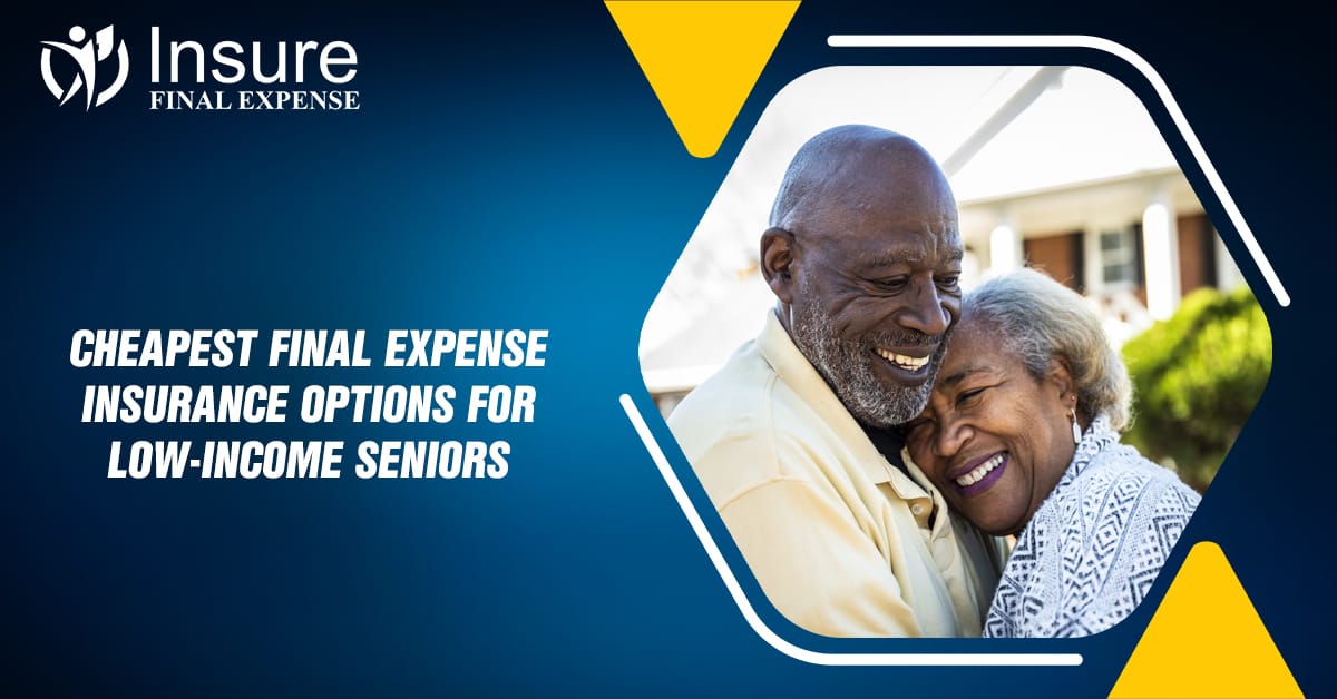 Cheapest Final Expense Insurance options for low-income seniors