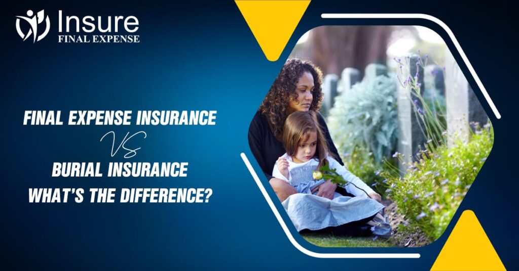 Final Expense Insurance vs Burial Insurance What’s the Difference