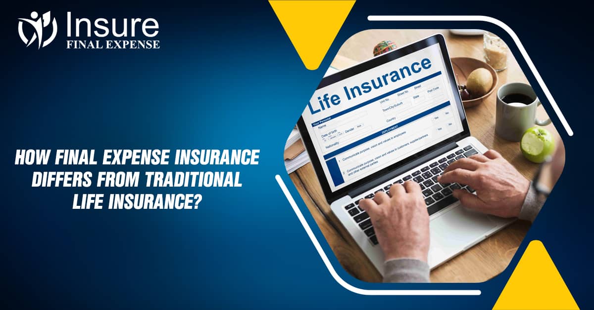 How Final Expense Insurance Differs from Traditional Life Insurance?