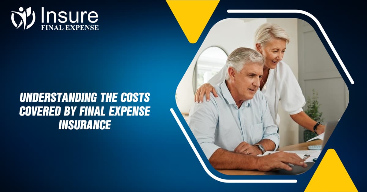 Understanding the Costs Covered by Final Expense Insurance