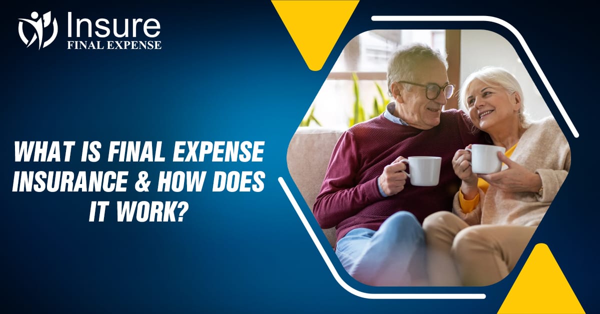 What is Final Expense Insurance and How Does It Work?