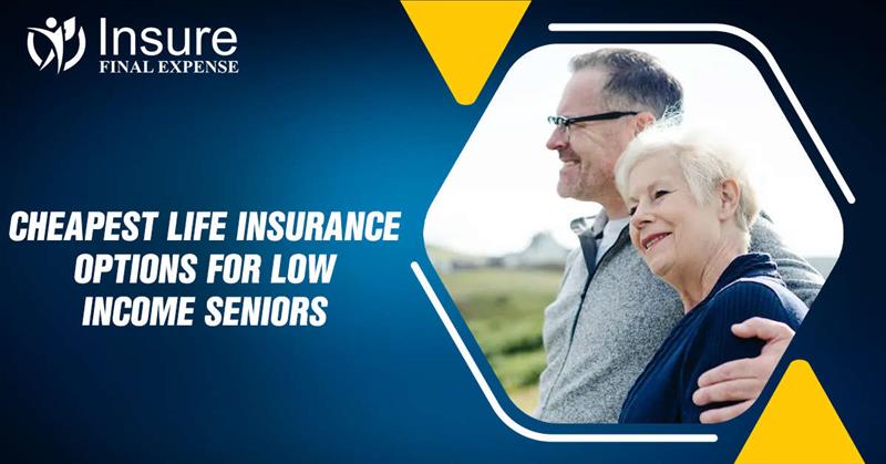 Cheapest Life Insurance options for low-income seniors