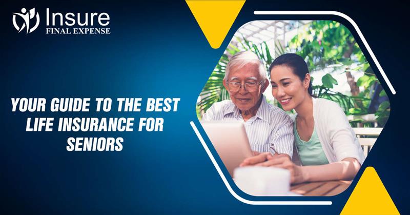 Your Guide to the Best Life Insurance for Seniors
