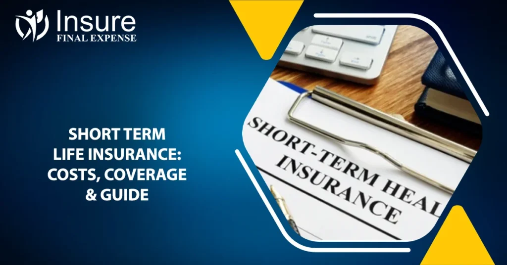 Short Term Life Insurance Costs, Coverage & Guide
