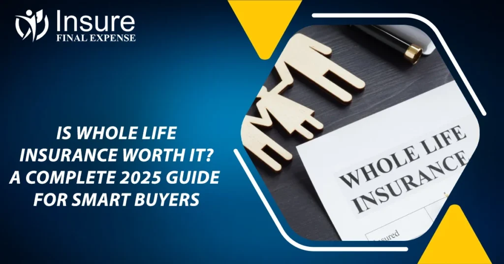 Is Whole Life Insurance Worth It? A Complete 2025 Guide for Smart Buyers