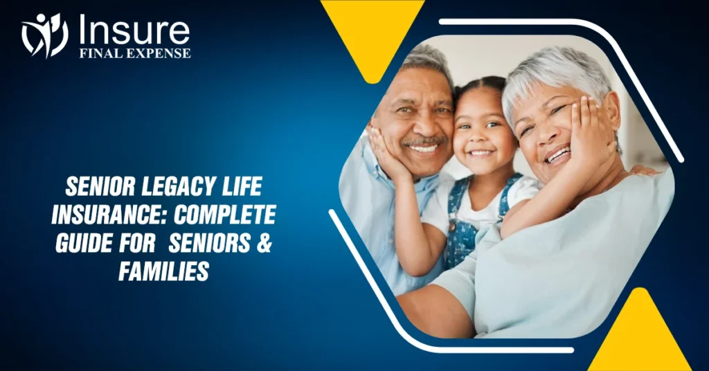 Senior Legacy Life Insurance Complete Guide for Seniors & Families
