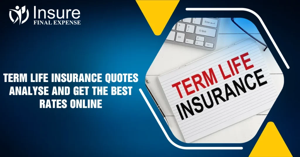 Term Life Insurance Quotes: Analyse And Get The Best Rates Online