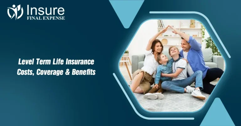 Level Term Life Insurance: Costs, Coverage & Benefits
